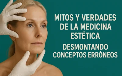 Mitos y Verdades de la Medicina Estética: Desmontando Conceptos Erróneos
